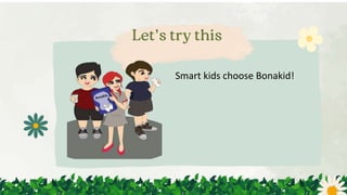 Smart kids choose Bonakid!
 