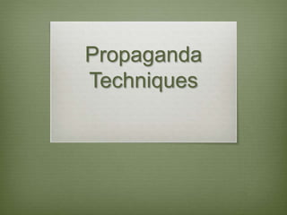 Propaganda
Techniques
 