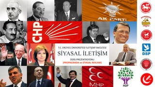 SİYASAL İLETİŞİM
T.C. ERCİYES ÜNİVERSİTESİ İLETİŞİM FAKÜLTESİ
DERS PREZENTASYONU
(PROPAGANDA ve SİYASAL REKLAM)
 