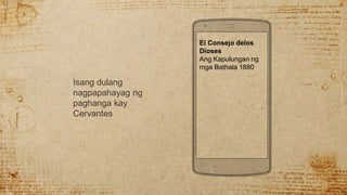 Isang dulang
nagpapahayag ng
paghanga kay
Cervantes
El Consejo delos
Dioses
Ang Kapulungan ng
mga Bathala 1880
 