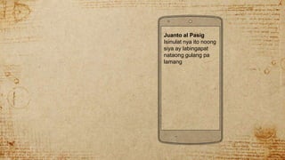 Juanto al Pasig
Isinulat nya ito noong
siya ay labingapat
nataong gulang pa
lamang
 