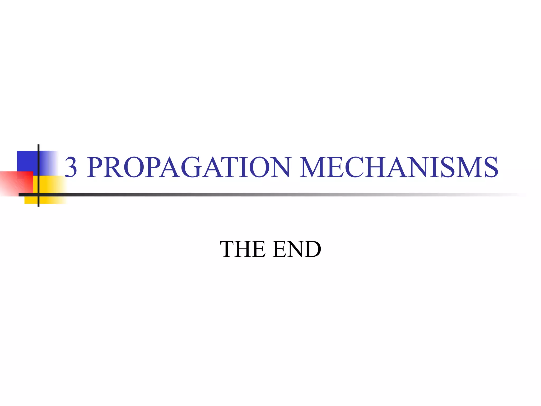 3 PROPAGATION MECHANISMS THE END 