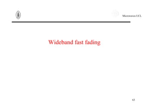 Microwaves UCL
63
Wideband fast fading
 