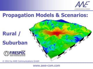 Propagation Models & Scenarios:


Rural /
Suburban


© 2012 by AWE Communications GmbH

                           www.awe-com.com
 