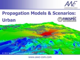 Propagation Models & Scenarios:
Urban




© 2012 by AWE Communications GmbH

                           www.awe-com.com
 