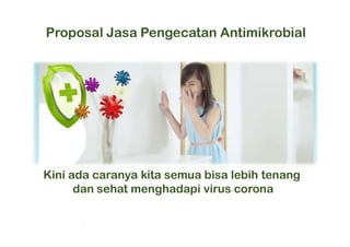 Proposal Jasa Pengecatan Antimikrobial
Kini ada caranya kita semua bisa lebih tenang
dan sehat menghadapi virus corona
 