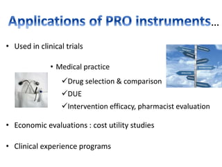 …
• Used in clinical trials
• Medical practice
Drug selection & comparison
DUE
Intervention efficacy, pharmacist evaluation
• Economic evaluations : cost utility studies
• Clinical experience programs
 