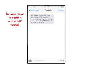 For some reason
we needed a
custom "add"
function
 