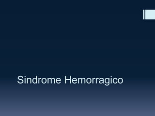 Sindrome Hemorragico
 