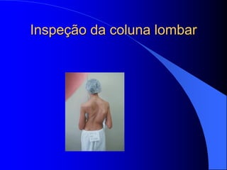 Inspeção da coluna lombar
 