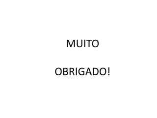 MUITO
OBRIGADO!
 