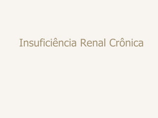 Insuficiência Renal Crônica
 
