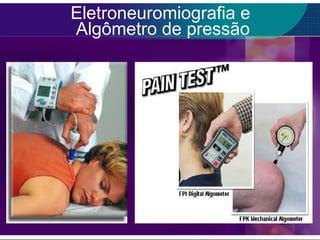Eletroneuromiografia e  Algômetro de pressão 