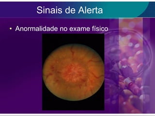 Sinais de Alerta Anormalidade no exame físico 