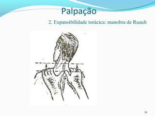 Palpação
34
2. Expansibilidade torácica: manobra de Ruault
 