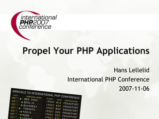 Propel Your PHP Applications
                         Hans Lellelid
         International PHP Conference
                           2007-11-06