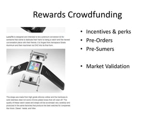 Rewards Crowdfunding
• Incentives & perks
• Pre-Orders
• Pre-Sumers
• Market Validation
 