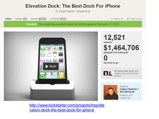 http://www.kickstarter.com/projects/hop/ele
vation-dock-the-best-dock-for-iphone
 
