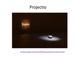 Projectio
http://www.kickstarter.com/projects/1209578799/projecteo-the-tiny-instagram-projector
 