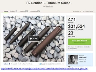http://www.kickstarter.com/projects/mikebond/ti2-sentinel-titanium-cache?ref=home_popular
 