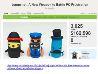 http://www.kickstarter.com/projects/thejumpshot/jumpshot-a-new-weapon-to-
battle-pc-frustration?ref=category
 