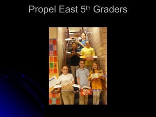 Propel East 5 th  Graders 