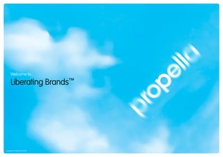 Welcome to...

       Liberating Brands™




Copyright © Propella Pty Ltd 2010
 