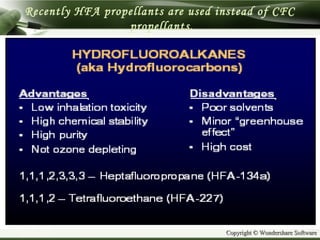 Copyright © Wondershare SoftwareCopyright © Wondershare Software
Recently HFA propellants are used instead of CFC
propellants.
 