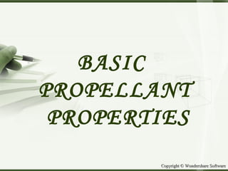 Copyright © Wondershare SoftwareCopyright © Wondershare Software
BASIC
PROPELLANT
PROPERTIES
 