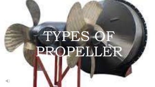 TYPES OF
PROPELLER
 