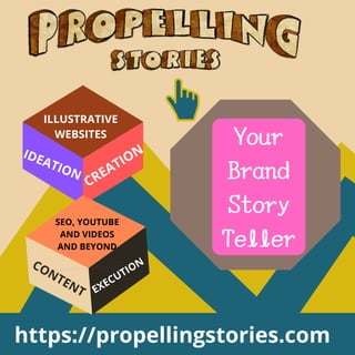 https://propellingstories.com
Your
Brand
Story
Teller
ILLUSTRATIVE
WEBSITES
IDEATION
CREATION
CONTENT EXECUTION
SEO, YOUTUBE
AND VIDEOS
AND BEYOND
 