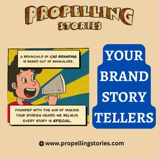 www.propellingstories.com
YOUR
BRAND
STORY
TELLERS
 