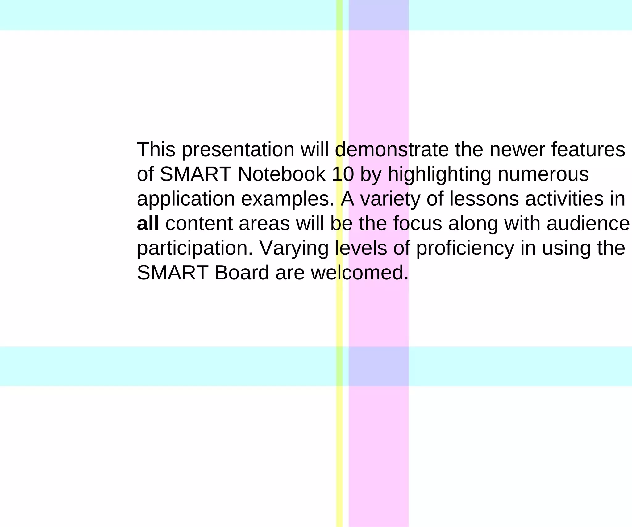 This presentation will demonstrate the newer features of SMART Notebook 10 by highlighting numerous application examples. A variety of lessons activities in  all  content areas will be the focus along with audience participation. Varying levels of proficiency in using the SMART Board are welcomed.  