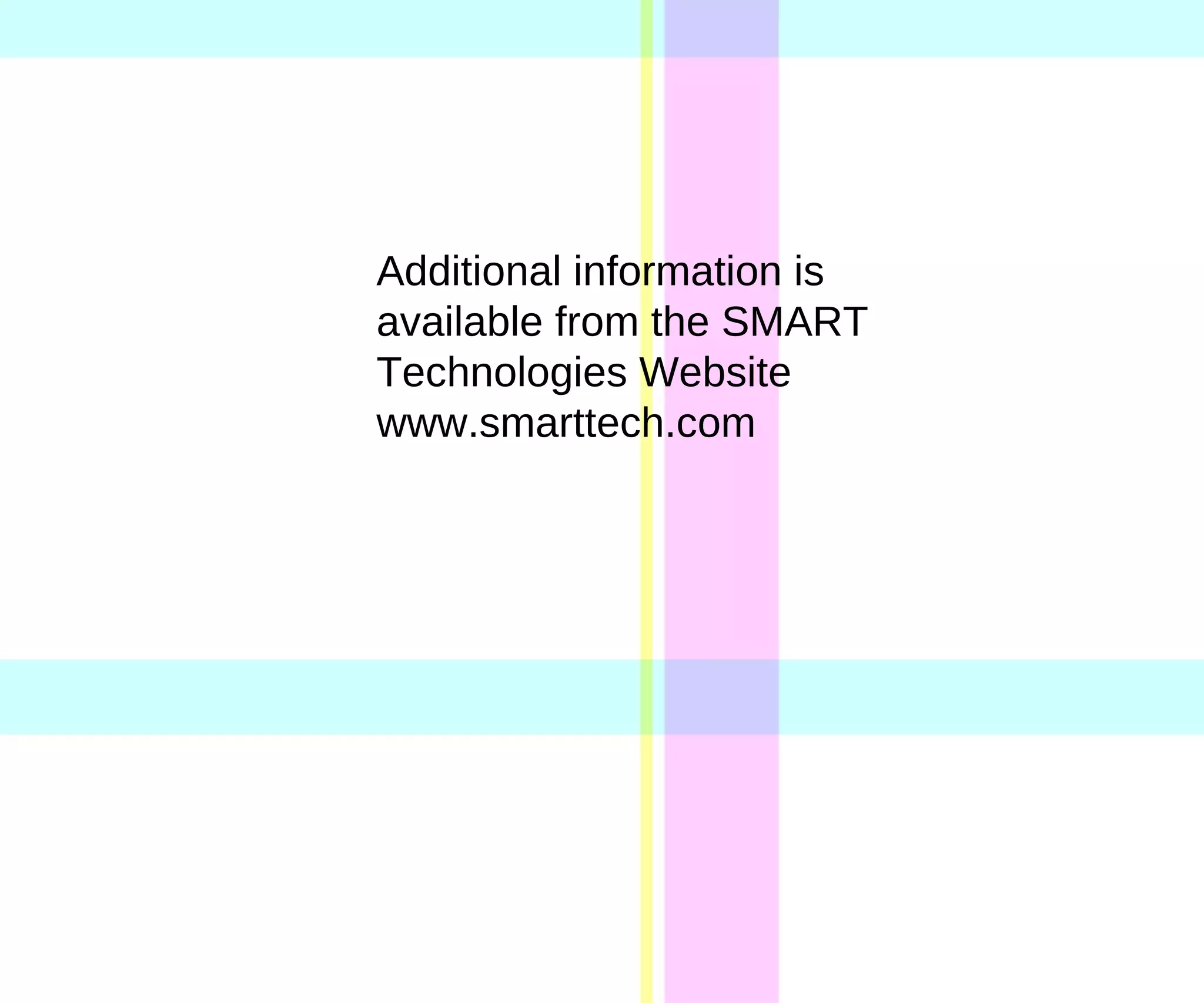 Additional information is available from the SMART Technologies Website www.smarttech.com 