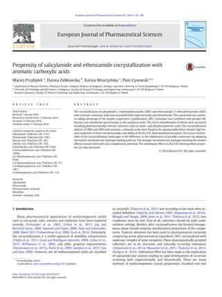 Propensity of salicylamide and ethenzamide cocrystallization with
aromatic carboxylic acids
Maciej Przybyłek a
, Dorota Ziółkowska b
, Karina Mroczyńska c
, Piotr Cysewski a,
⁎
a
Department of Physical Chemistry, Pharmacy Faculty, Collegium Medicum of Bydgoszcz, Nicolaus Copernicus University in Toruń, Kurpińskiego 5, 85-950 Bydgoszcz, Poland
b
University of Technology and Life Sciences in Bydgoszcz, Faculty of Chemical Technology and Engineering, Seminaryjna 3, 85-326 Bydgoszcz, Poland
c
Research Laboratory, Faculty of Chemical Technology and Engineering, Seminaryjna 3, 85-326 Bydgoszcz, Poland
a b s t r a c ta r t i c l e i n f o
Article history:
Received 7 January 2016
Received in revised form 13 February 2016
Accepted 15 February 2016
Available online 17 February 2016
Chemical compounds studied in this article:
Salicylamide (PubChem CID: 5147)
Ethenzamide (PubChem CID: 3282)
Benzoic acid (PubChem CID: 243)
Salicylic acid (PubChem CID: 338)
Acetylsalicylic acid (PubChem CID: 2244)
4-Acetamidobenzoic acid (PubChem CID:
19266)
2,6-Dihydroxybenzoic acid (PubChem CID:
9338)
3,4-Dihydroxybenzoic acid (PubChem CID: 72)
2,4-Dihydroxybenzoic acid (PubChem CID:
1491)
4-Hydroxybenzoic acid (PubChem CID: 135)
The cocrystallization of salicylamide (2-hydroxybenzamide, SMD) and ethenzamide (2-ethoxybenzamide, EMD)
with aromatic carboxylic acids was examined both experimentally and theoretically. The supramolecular synthe-
sis taking advantage of the droplet evaporative crystallization (DEC) technique was combined with powder dif-
fraction and vibrational spectroscopy as the analytical tools. This led to identiﬁcation of eleven new cocrystals
including pharmaceutically relevant coformers such as mono- and dihydroxybenzoic acids. The cocrystallization
abilities of SMD and EMD with aromatic carboxylic acids were found to be unexpectedly divers despite high for-
mal similarities of these two benzamides and ability of the R2,2(8) heterosynthon formation. The source of diver-
sities of the cocrystallization landscapes is the difference in the stabilization of possible conformers by adopting
alternative intramolecular hydrogen boding patterns. The stronger intramolecular hydrogen bonding the weaker
afﬁnity toward intermolecular complexation potential. The substituent effects on R2,2(8) heterosynthon proper-
ties are also discussed.
© 2016 Elsevier B.V. All rights reserved.
Keywords:
Salicylamide
Ethenzamide
Pharmaceutical cocrystals
Miscibility
Aromatic carboxylic acids
1. Introduction
Many pharmaceutical applications of multicomponent solids
such as cocrystals, salts, solvates and clathrates have been explored
recently (Fernandes et al., 2003; Grifasi et al., 2015; Jug and
Bećirević-Laćan, 2004; Salameh and Taylor, 2006; Shan and Zaworotko,
2008; Steed, 2013; Vishweshwar et al., 2006; Xu et al., 2014). Particularly,
the cocrystallization is a useful approach of solubility enhancement
(Childs et al., 2013; Good and Rodríguez-Hornedo, 2009; Grifasi et al.,
2015; McNamara et al., 2006) and other property improvements
(Hiendrawan et al., 2015a; Karki et al., 2009; Sanphui et al., 2015; Sun
and Hou, 2008). However, not all multicomponent solids are classiﬁed
as cocrystals (Thakuria et al., 2013) and according to the most often ac-
cepted deﬁnition (Aakeröy and Salmon, 2005; Aitipamula et al., 2012a;
Bhogala and Nangia, 2008; Jones et al., 2011; Thakuria et al., 2013) two
conditions must be met. First of all, coformers should be solid under
ambient settings. Besides, after cocrystallization the formed homoge-
neous phase should comprise stoichiometric proportions of the compo-
nents. Especial attention has been paid to pharmaceutical cocrystals
comprising active pharmaceutical ingredient (API) cocrystalized with
molecular complex of some excipients. These pharmaceutically accepted
coformers are to be non-toxic and naturally occurring substances
(Aitipamula et al., 2012a; Musumeci et al., 2011; Thakuria et al., 2013;
Zhang et al., 2014). Substantial effort has been made in the exploration
of supramolecular systems leading to rapid development of cocrystals
screening both experimentally and theoretically. There are many
methods of multicomponent crystals preparation classiﬁed into two
European Journal of Pharmaceutical Sciences 85 (2016) 132–140
⁎ Corresponding author.
E-mail address: piotr.cysewski@cm.umk.pl (P. Cysewski).
http://dx.doi.org/10.1016/j.ejps.2016.02.010
0928-0987/© 2016 Elsevier B.V. All rights reserved.
Contents lists available at ScienceDirect
European Journal of Pharmaceutical Sciences
journal homepage: www.elsevier.com/locate/ejps
 