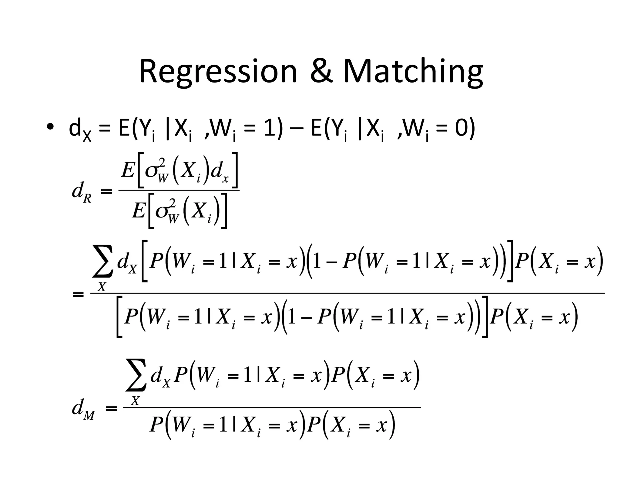 Regression	&	Matching
• dX =	E(Yi |Xi ,Wi =	1)	– E(Yi |Xi ,Wi =	0)
 