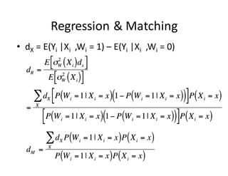 Regression	&	Matching
• dX =	E(Yi |Xi ,Wi =	1)	– E(Yi |Xi ,Wi =	0)
 