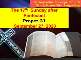 St. Augustine Episcopal Church
Nama, Pozorrubio, Pangasinan
The 17th Sunday after
Pentecost
Proper 21
September 27, 2020
 