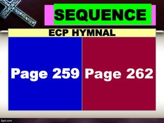 SEQUENCE
Page 259 Page 262
ECP HYMNAL
 