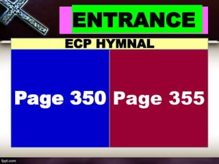 ENTRANCE
Page 350 Page 355
ECP HYMNAL
 