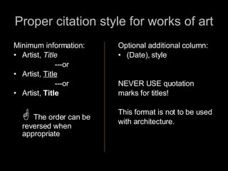 Proper citation style for works of art ,[object Object],[object Object],[object Object],[object Object],[object Object],[object Object],[object Object],[object Object],[object Object],[object Object],[object Object],[object Object],[object Object]