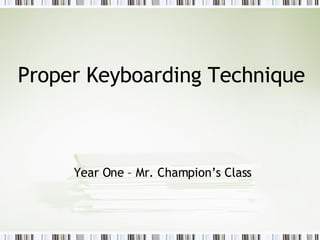 Proper Keyboarding Technique Year One – Mr. Champion’s Class 