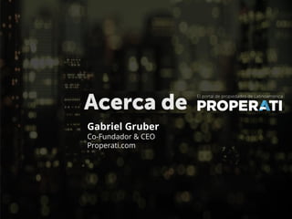Gabriel Gruber
Co-Fundador & CEO
Properati.com
 