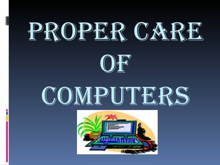 PROPER CARE OF COMPUTERS 