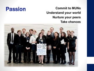 • Commit to MUNs
• Understand your world
• Nurture your peers
• Take chances