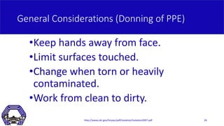 General Considerations (Donning of PPE)
•Keep hands away from face.
•Limit surfaces touched.
•Change when torn or heavily
...