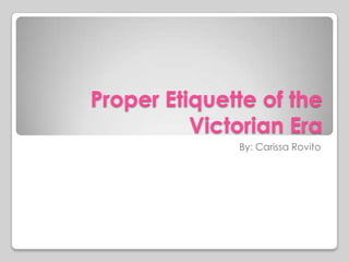 Proper etiquette of the victorian era | PPTX