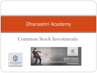 Common Stock Investments
Dhanashri Academy
 