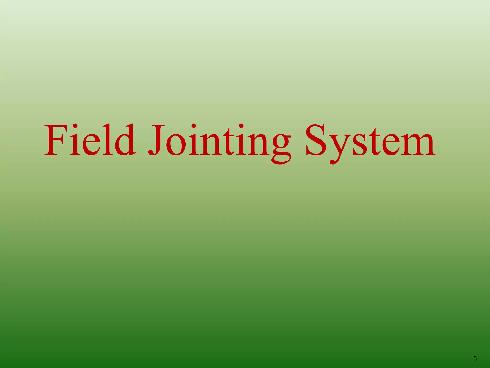 Field Jointing System
5
 