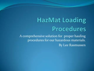 A comprehensive solution for proper hauling
procedures for our hazardous materials.
By Lee Rasmussen

 
